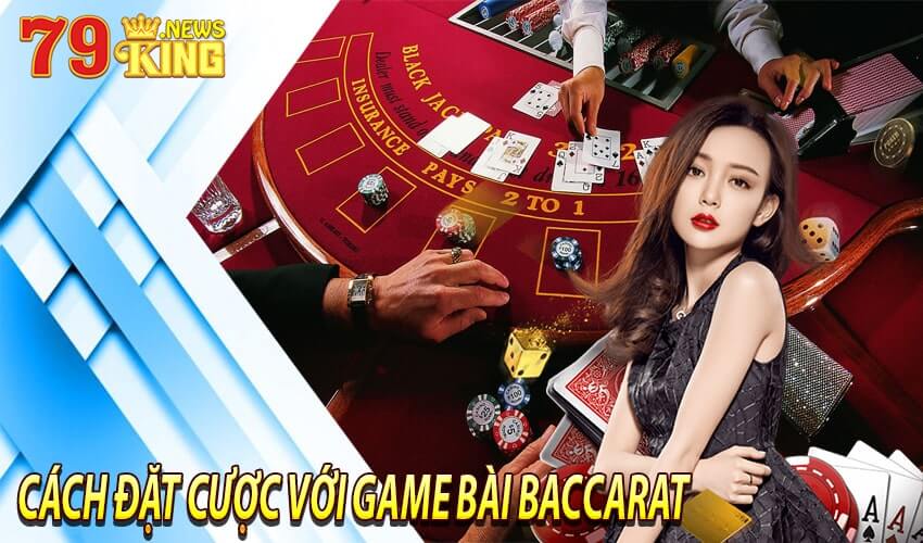 Cách Đặt Cược Trong Game Bài Baccarat