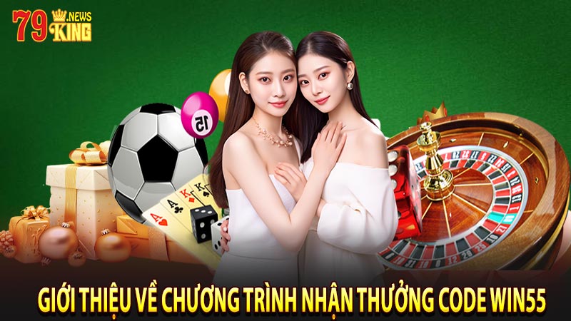 Giới thiệu về chương trình nhận thưởng code Win55