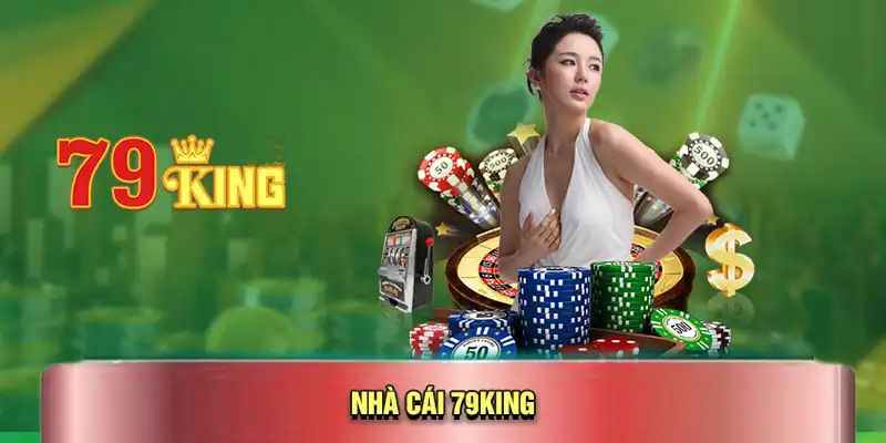  79KING nhà cái cực kỳ nổi bật với rất nhiều điều kiện ưu đãi