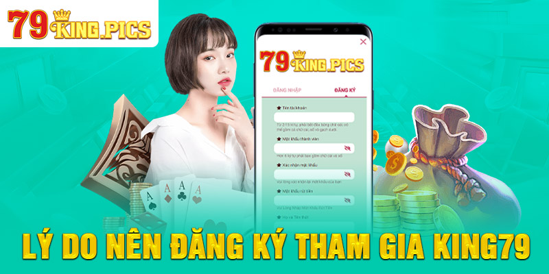 Lý do nên tham gia Đăng Ký 79KING