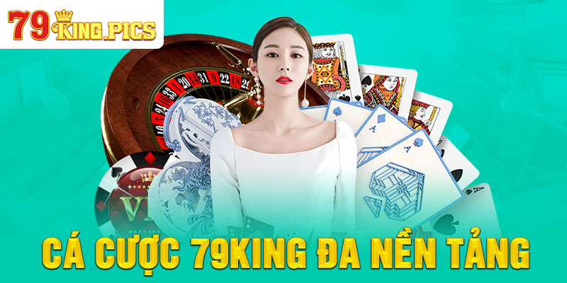 Các cược 79KING đa nền tảng