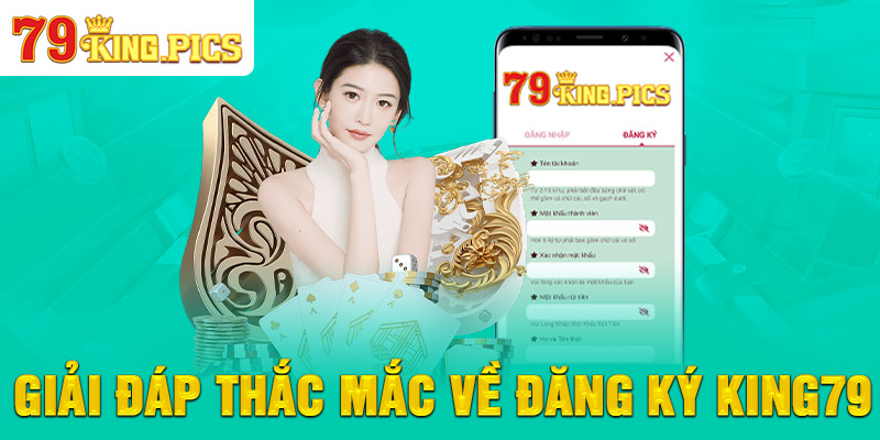 Giải đáp thắc mắc về Đăng Ký 79KING