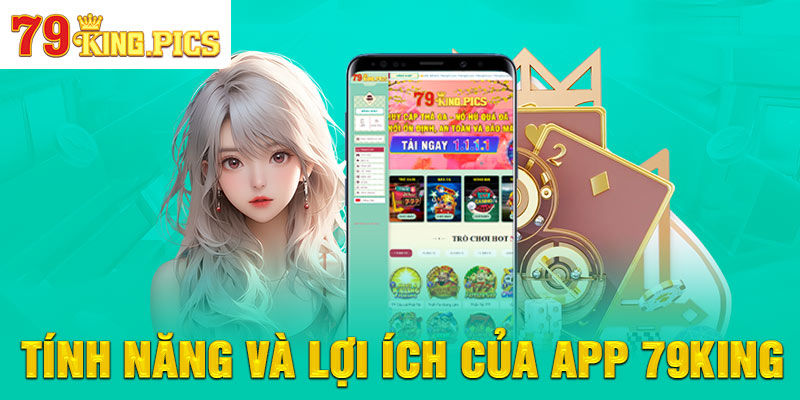 Tính năng và lợi ích của app 79KING