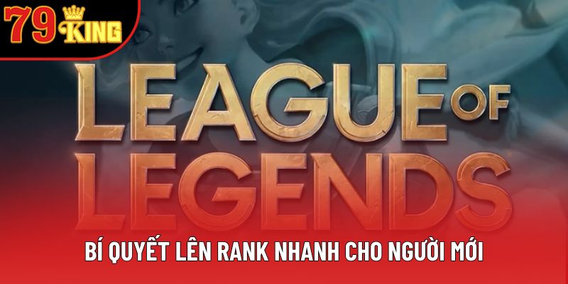 Bí quyết leo rank nhanh cho người mới Bí quyết leo rank nhanh cho người mới