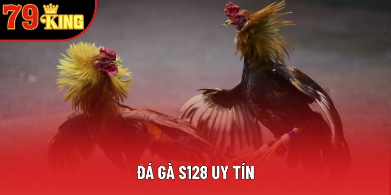 Đá gà S128 Uy Tín: Khám Phá Sân Chơi Online Hàng Đầu