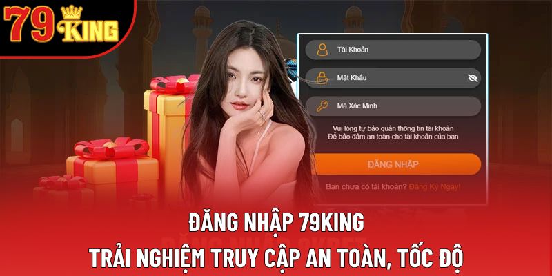 Đăng Nhập 79king – Trải Nghiệm Truy Cập An Toàn, Tốc Độ