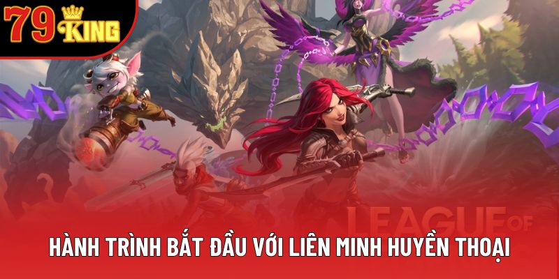 Hành trình bắt đầu với Liên Minh Huyền Thoại Hành trình bắt đầu với Liên Minh Huyền Thoại