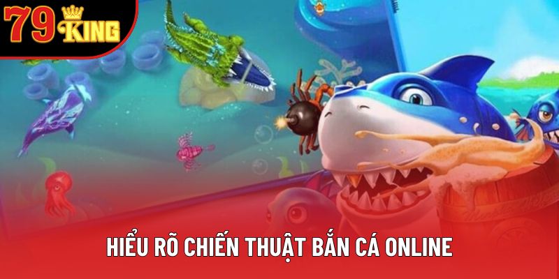 Hiểu rõ chiến thuật bắn cá online Hiểu rõ chiến thuật bắn cá online