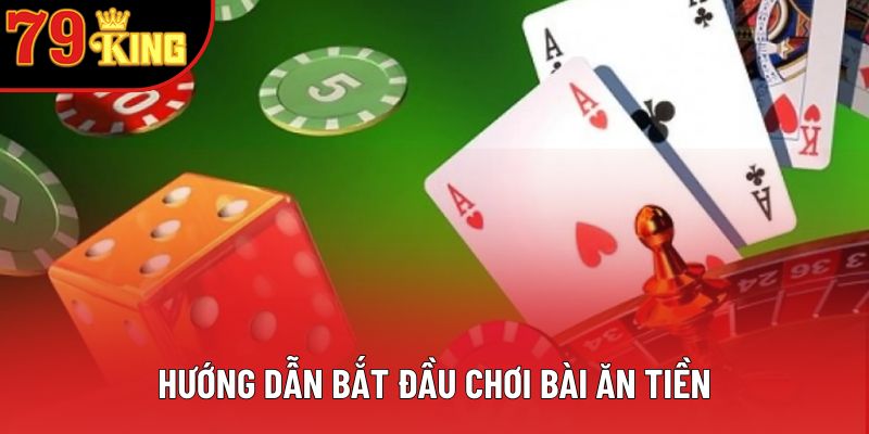 Hướng dẫn bắt đầu chơi bài ăn tiền Hướng dẫn bắt đầu chơi bài ăn tiền