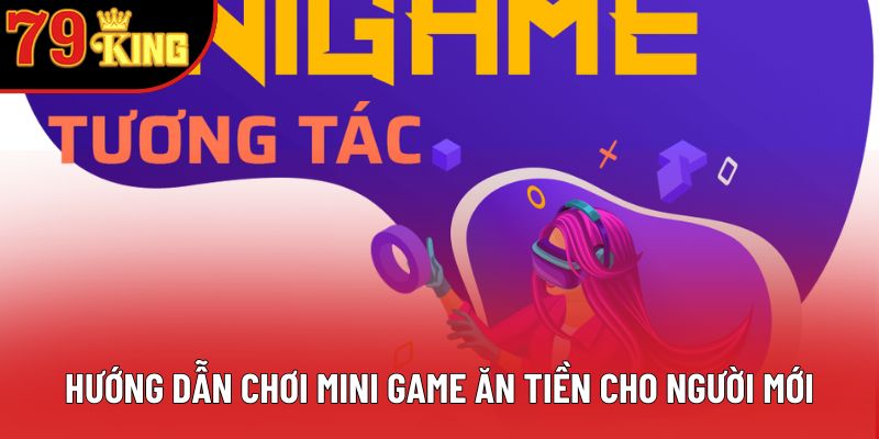 Hướng dẫn chơi mini game ăn tiền cho người mới Hướng dẫn chơi mini game ăn tiền cho người mới