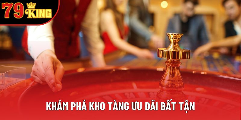Khám phá kho tàng ưu đãi bất tận Khám phá kho tàng ưu đãi bất tận