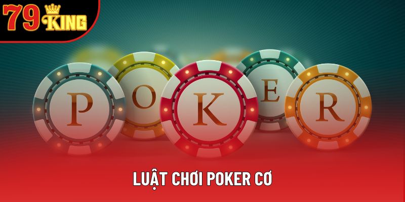 Khám Phá Luật Chơi Poker Cơ Bản Và Đơn Giản Từ A Đến Z