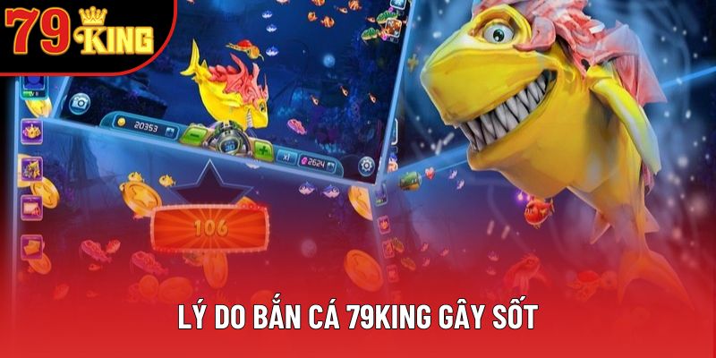 Lý do bắn cá 79king gây sốt Lý do bắn cá 79king gây sốt