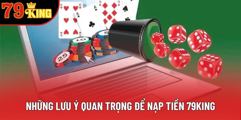 Những lưu ý quan trọng để nạp tiền 79king Những lưu ý quan trọng để nạp tiền 79king