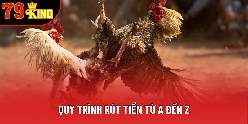 Quy trình rút tiền từ A đến Z Quy trình rút tiền từ A đến Z