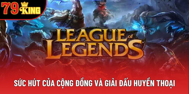 Sức hút của cộng đồng và giải đấu huyền thoại Sức hút của cộng đồng và giải đấu huyền thoại