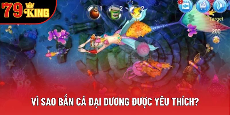 Vì sao bắn cá đại dương được yêu thích? Vì sao bắn cá đại dương được yêu thích?