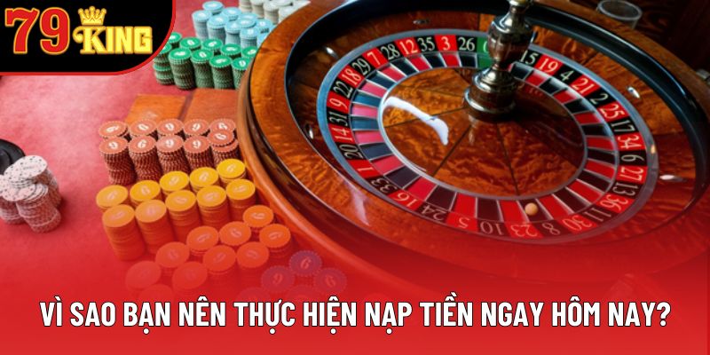 Vì sao bạn nên thực hiện nạp tiền ngay hôm nay? Vì sao bạn nên thực hiện nạp tiền ngay hôm nay?